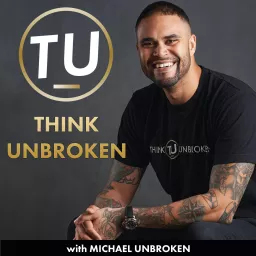 Think Unbroken with Michael Unbroken | Childhood Trauma, CPTSD, and Mental Health Recovery Podcast artwork