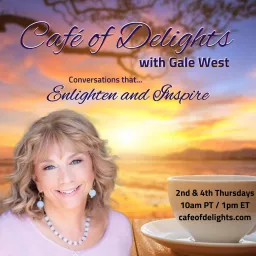 Café of Delights with Gale West - Conversations that Enlighten and Inspire Podcast artwork