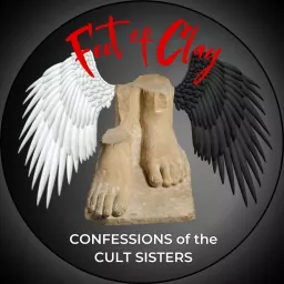 Feet of Clay—Confessions of the Cult Sisters Podcast artwork