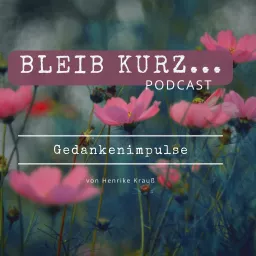 Bleib kurz - Gedankenimpulse Podcast artwork