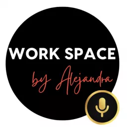 The Work Space Podcast by Alejandra Fonseca artwork