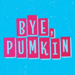 Bye Pumkin Podcast artwork