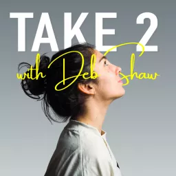 Take 2 with Deb Shaw Podcast artwork