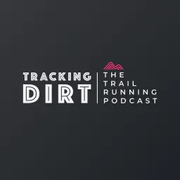 Tracking Dirt - The Trail Running Podcast artwork