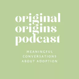 Original Origins: Meaningful Conversations About Adoption