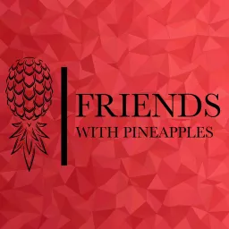 Friends With Pineapples Podcast artwork