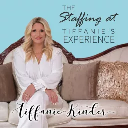 The Staffing at Tiffanie's Experience: All Things Household Staffing Podcast artwork