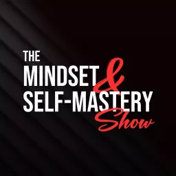 The Mindset and Self-Mastery Show