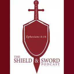 The Shield & Sword Podcast