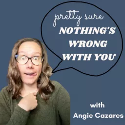 Pretty Sure Nothing's Wrong With You Podcast artwork