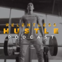 Relentless Hustle Podcast artwork