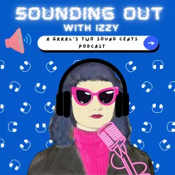 Sounding Out with Izzy: A Grrrl's Two Sound Cents Podcast artwork