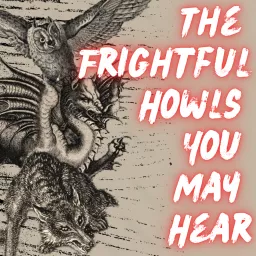 The Frightful Howls You May Hear Podcast artwork