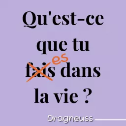 Qu'est-ce que tu es dans la vie ?