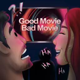 Good Movie, Bad Movie Podcast artwork