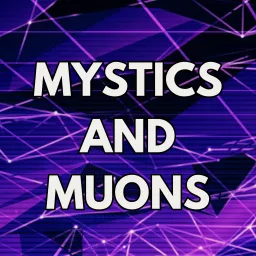 Mystics and Muons Podcast artwork