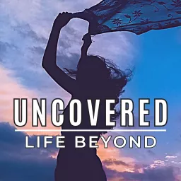 Uncovered: Life Beyond Podcast artwork