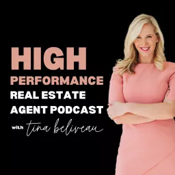 High Performance Real Estate Agent Podcast with Tina Beliveau