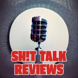 Shit Talk Reviews Podcast artwork