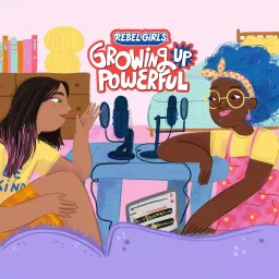 Rebel Girls: Growing Up Powerful Podcast artwork