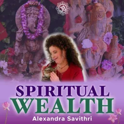 Spiritual Wealth with Alexandra Savithri Podcast artwork