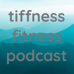 tiffness fitness podcast