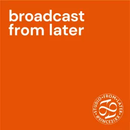 Broadcast From Later Podcast artwork
