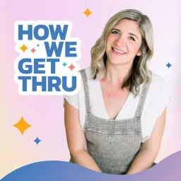 How We Get Thru Podcast: Mental Health Tips for Holistic Healing