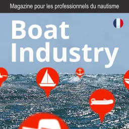 BoatIndustry, le magazine pour les professionnels du nautisme Podcast artwork