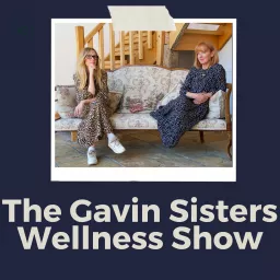 The Gavin Sisters Wellness Show Podcast artwork