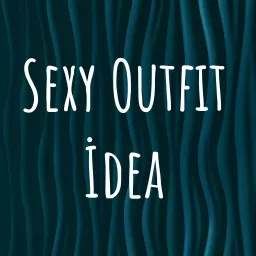 Sexy Outfit İdea Podcast artwork