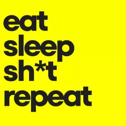 eat sleep sh*t repeat Podcast artwork