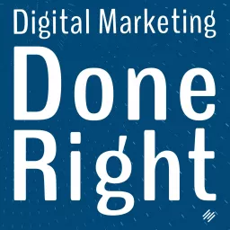 Digital Marketing Done Right Podcast artwork