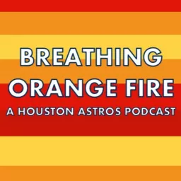 Breathing Orange Fire: A Houston Astros Podcast artwork