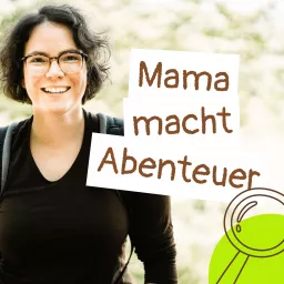 Mama macht Abenteuer - Ungewöhnliche Outdoor-Ideen für die ganze Familie Podcast artwork