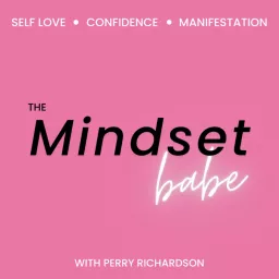 The Mindset Babe - Self Love, Confidence, Self Improvement, & Mental Health