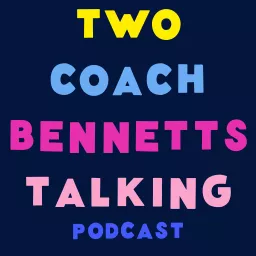 Two Coach Bennetts Talking Podcast artwork