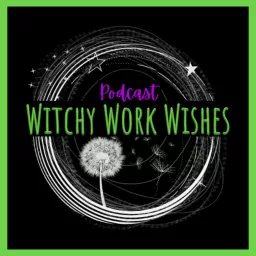 Witchy Work Wishes Podcast artwork