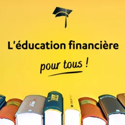 L'Éducation Financière Pour Tous Podcast artwork