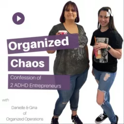 Organized Chaos: Confession of 2 ADHD Entrepreneurs