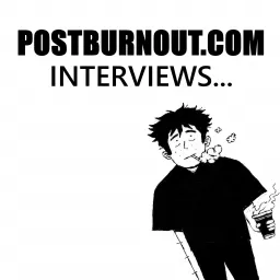 POSTBURNOUT.COM Interviews...