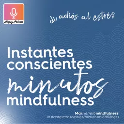 Mindfulness para una vida significativa. Mar Herrero. Instantes conscientes: Minutos mindfulness Podcast artwork