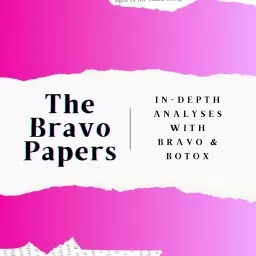 The Bravo Papers: In-Depth Analyses with Bravo & Botox Podcast artwork