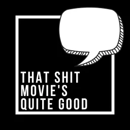 That Shit Movie's Quite Good Podcast artwork