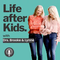 Life after Kids with Drs. Brooke and Lynne Podcast artwork