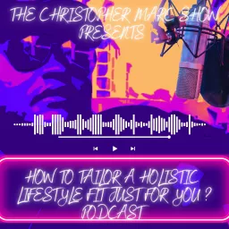 The Christopher Marc Show- How to tailor a lifestyle Fit just for you ? Podcast artwork