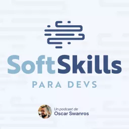 Soft Skills para Devs, con Oscar Swanros Podcast artwork