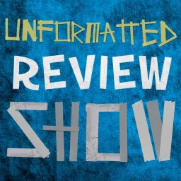Unformatted Review Show Podcast artwork