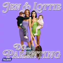 Jen & Lottie do... Parenting Podcast artwork