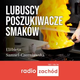 Lubuscy poszukiwacze smaków - Radio Zachód Podcast artwork